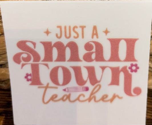 Just a Small Town Teacher Decal