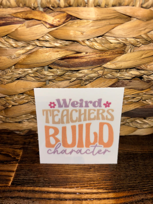 Weird teachers build character