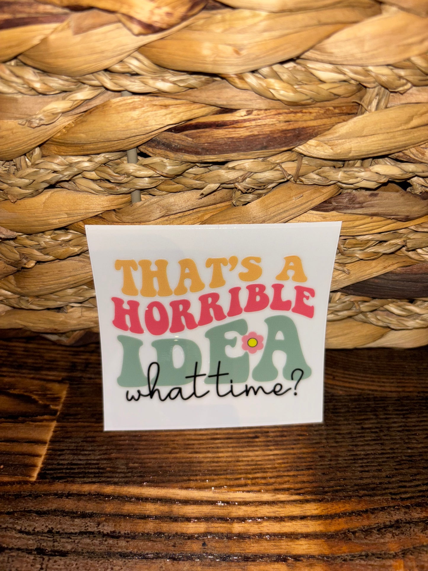 That's a horrible idea. What time?
