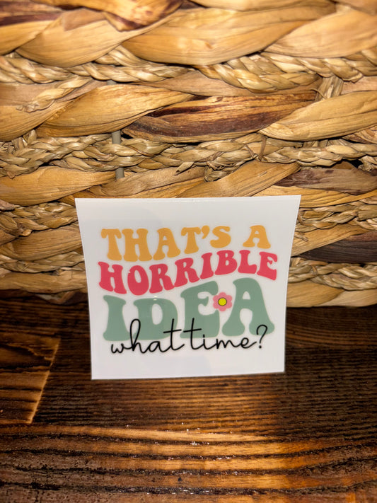 That's a horrible idea. What time?